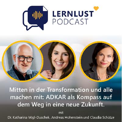 LERNLUST #60 // Mitten in der Transformation und alle machen mit: ADKAR als Kompass auf dem Weg in eine neue Zukunft.