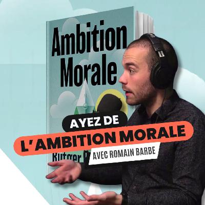 105 - "Ambition Morale" de Rutger Bregman - avec Romain Barbe