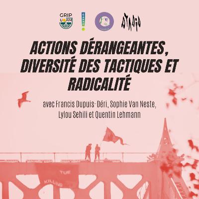 Actions dérangeantes, diversité des tactiques et radicalité - Saison 3, épisode 4 Actions dérangeantes, diversité des tactiques et radicalité - Saison 3, épisode 4