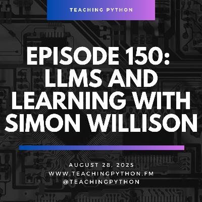 Episode 150: LLMs with Simon WIllison