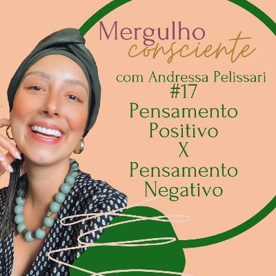 #17. Pensamento positivo X pensamento negativo