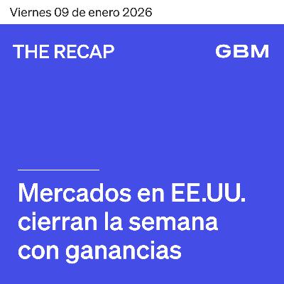 THE RECAP 09-01-26 | Mercados en EE.UU. cierran la semana positivos