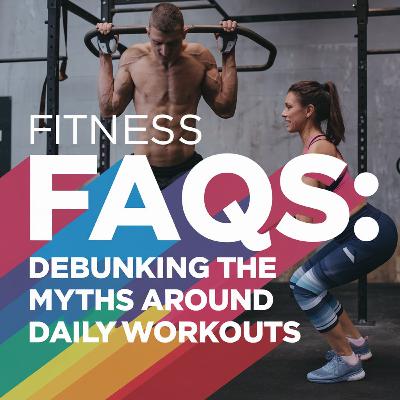 Fitness FAQs: Debunking the Myths Around Daily Workouts