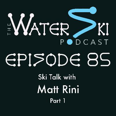 EP85: Ski Talk with Matt Rini (Part 1)