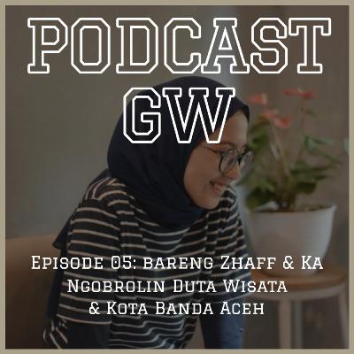 Episode 05: Bareng Zhaff & Ka - Ngobrolin Duta Wisata & Kota Banda Aceh Episode 05: Bareng Zhaff & Ka - Ngobrolin Duta Wisata & Kota Banda Aceh