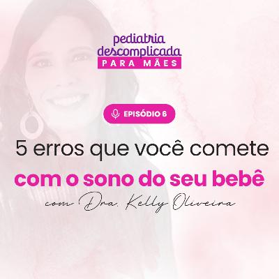 #6 - Cinco erros que você comete com o sono do seu bebê