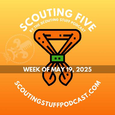 Scouting Five - Week of May 19, 2025