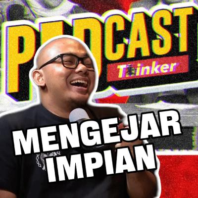MENGEJAR IMPIAN - Podcasthinker w/ Abang Botak - PodcasThinker S7 Ep12