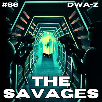 DWAZ #86 - "THE SAVAGES"