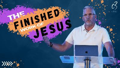 The Finished Work of Jesus | Ps Phil Oldfield | C3 Church Tuggerah The Finished Work of Jesus | Ps Phil Oldfield | C3 Church Tuggerah