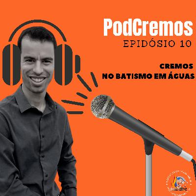 PodCremos #10 | Cremos no Batismo em Águas