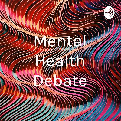 Mental Health Debate Podcast
