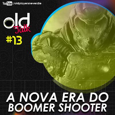 Os 'BOOMER SHOOTERS' voltaram com tudo | OLD TALK #13 Os 'BOOMER SHOOTERS' voltaram com tudo | OLD TALK #13