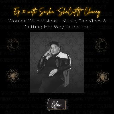 Episode 31: Women With Visions - Music, The Vibes & Cutting Her Way to The Top with Sasha Chaney