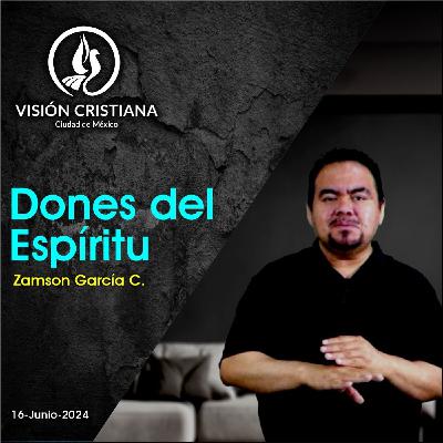 Dones del Espíritu - Serie Espíritu Santo - Parte 2 - Zamson García C. - Visión CDMX