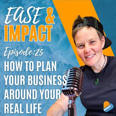 EP.25 - How to Plan Your Business Around Your Real Life