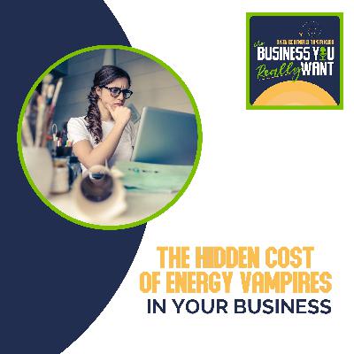 The Hidden Cost Of Energy Vampires In Your Business