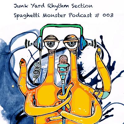 Spaghetti Monster Podcast #003 by Junk Yard Rhythm Section [Free Download]