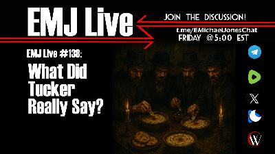 EMJ Live 138: What Did Tucker Really Say? EMJ Live 138: What Did Tucker Really Say?