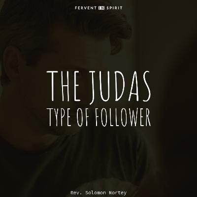 THE JUDAS TYPE OF FOLLOWER