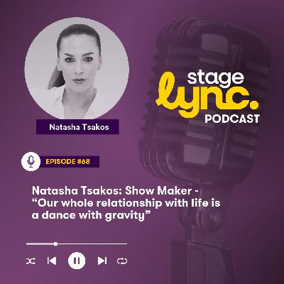 Ep.68: Natasha Tsakos: Show Maker - “Our whole relationship with life is a dance with gravity” (Video) Ep.68: Natasha Tsakos: Show Maker - “Our whole relationship with life is a dance with gravity” (Video)