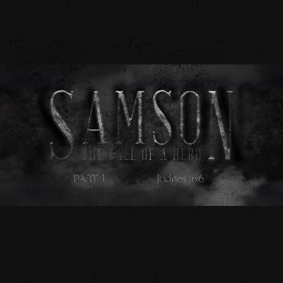 Samson: The Fall of a Hero Part I