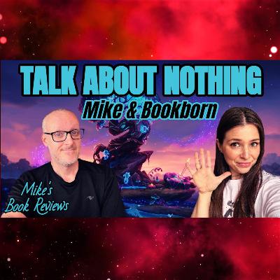 Mike & Bookborn Talk About Nothing