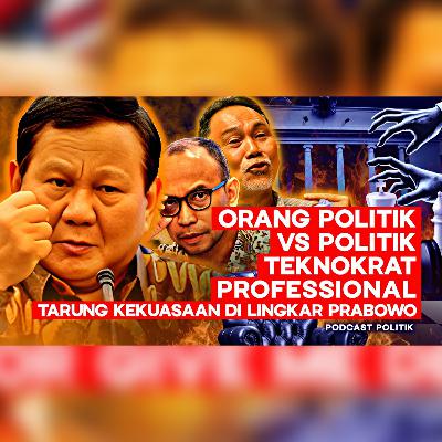 Orang Politik vs Politik Teknokrat Profesional: Tarung Kekuasaan di Lingkar Prabowo