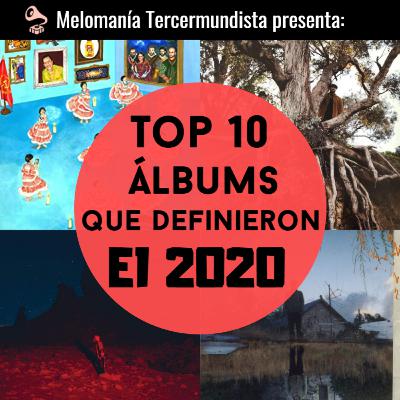 Los 10 Álbums Que Definieron el 2020 - Melomanía Tercermundista Ep. #29 Los 10 Álbums Que Definieron el 2020 - Melomanía Tercermundista Ep. #29