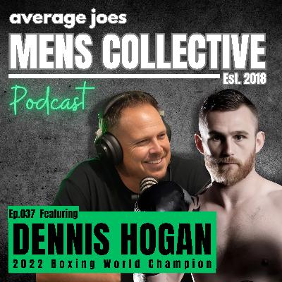 "Give It Everything You've Got!" - Dennis Hogan - Episode 037