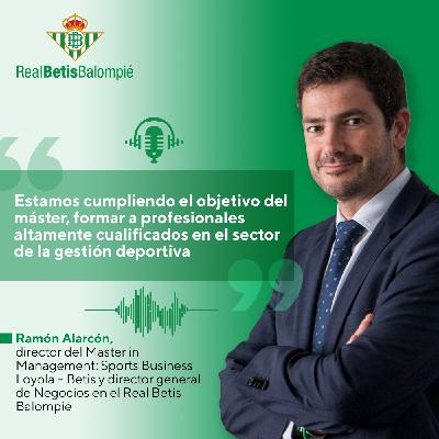 Entrevista a Ramón Alarcón, director del MiM: Sports Business y director de Negocio del Real Betis