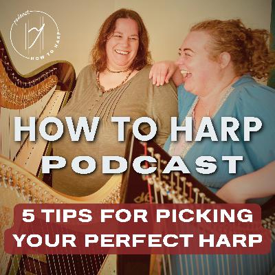 Ep 10: 5 Tips for Picking Your Perfect Harp