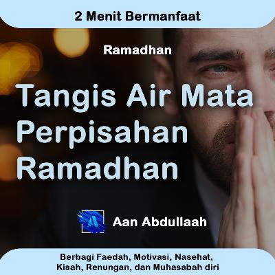 Tangis Air Mata Perpisahan Ramadhan | Aan Abdullaah