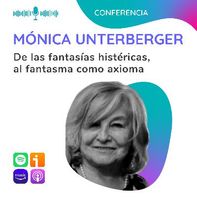 De las fantasías histéricas, al fantasma como axioma. Conferencia con Mónica Unterberger De las fantasías histéricas, al fantasma como axioma. Conferencia con Mónica Unterberger