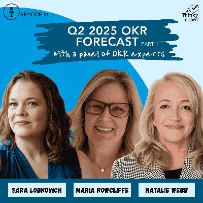 Ep 44 - Q2 2025 OKR Forecast: Generative AI, Localization, and Retrospectives with a Panel of OKR Experts