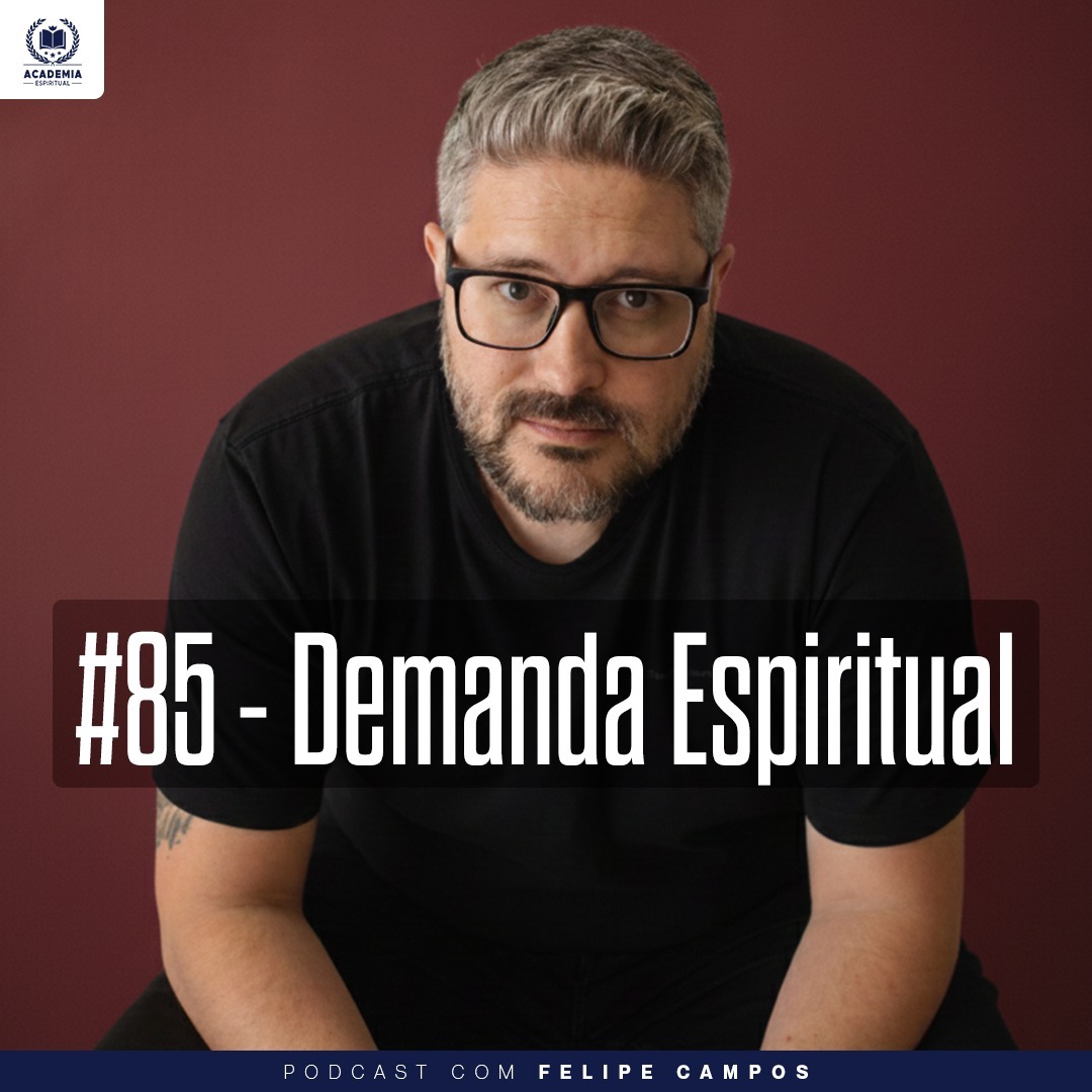#85 - Demanda Espiritual (com Felipe Campos)