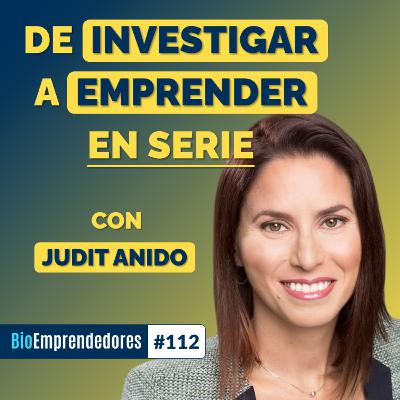 De INVESTIGAR a EMPRENDER EN SERIE | El caso Judit Anido | #112