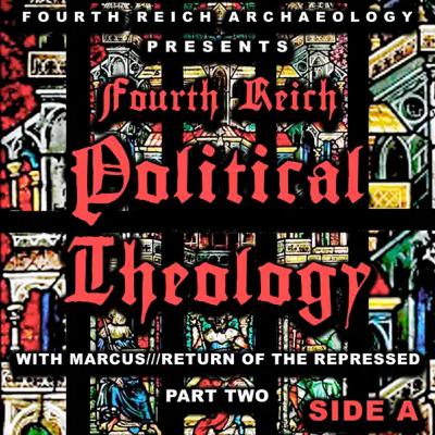 Bonus#25. "Fourth Reich Political Theology" Part II - Side A