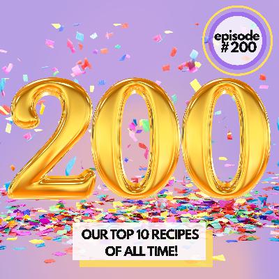 The Top 10 Recipes We Can’t Stop Cooking at Home! Celebrating 200 Episodes of Food Friends!