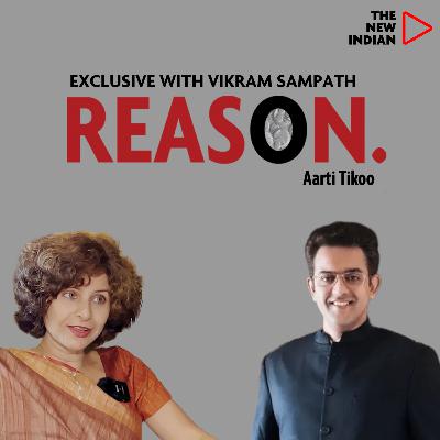 REASON EP31 Ft. Vikram Sampath, Historian & Author | With Aarti Tikoo