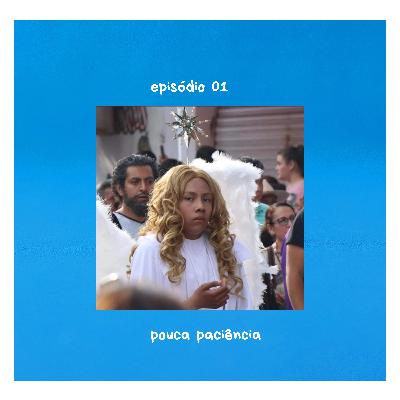 ep. 01- Pouca paciência