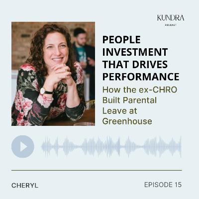 Episode 15 - People Investment That Drives Performance: How the ex-CHRO Built Parental Leave at Greenhouse