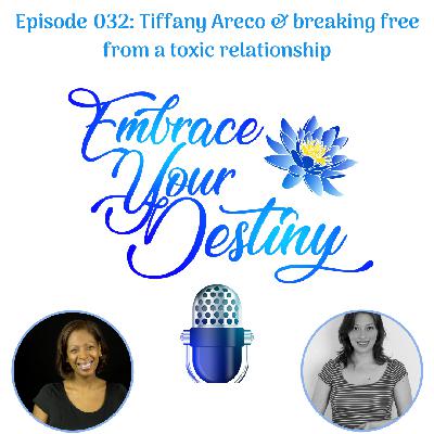 Episode 032: Tiffany Areco & breaking free from a toxic relationship Episode 032: Tiffany Areco & breaking free from a toxic relationship