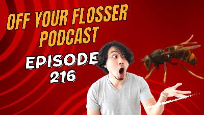 Sting, Stung, Stang Episode 216 of the Off Your Flosser Podcast!
