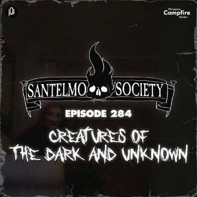 Episode 284: Creatures of the Dark and Unknown (Santelmo Society)