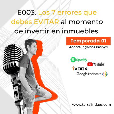 E003. Los 7 errores que debes EVITAR al momento de invertir en inmuebles.