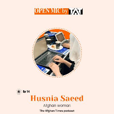 Open Mic: Ep 14 with Husnia Saeed – The Afghan Times Podcast
