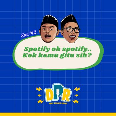 Eps.142 - SPOTIFY OH SPOTIFY.. KOK KAMU GITU SIH?