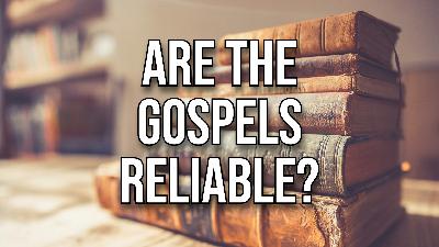 Are the Gospels Reliable?