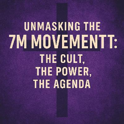 Unmasking the 7M Movement: The Cult, The Power, The Agenda